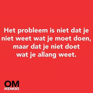 Quote met de tekst: ‘Het probleem is niet dat je niet weet wat je moet doen, maar dat je niet doet wat je allang weet’, met linksonder een OM Denken-logo.